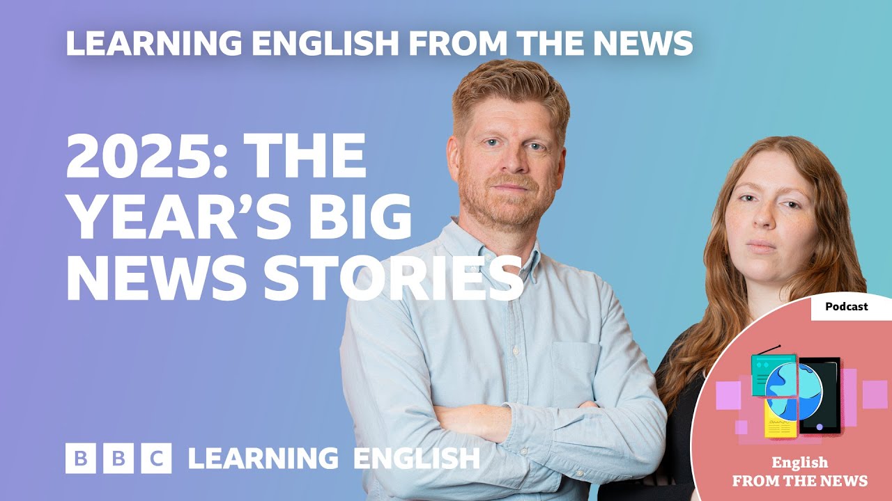 2025: The year’s big news stories: BBC Learning English from the News