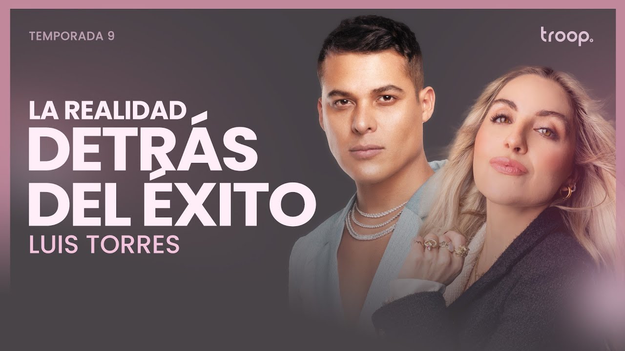 La realidad detr&aacute;s del &eacute;xito - Luis Torres - E4 - T9