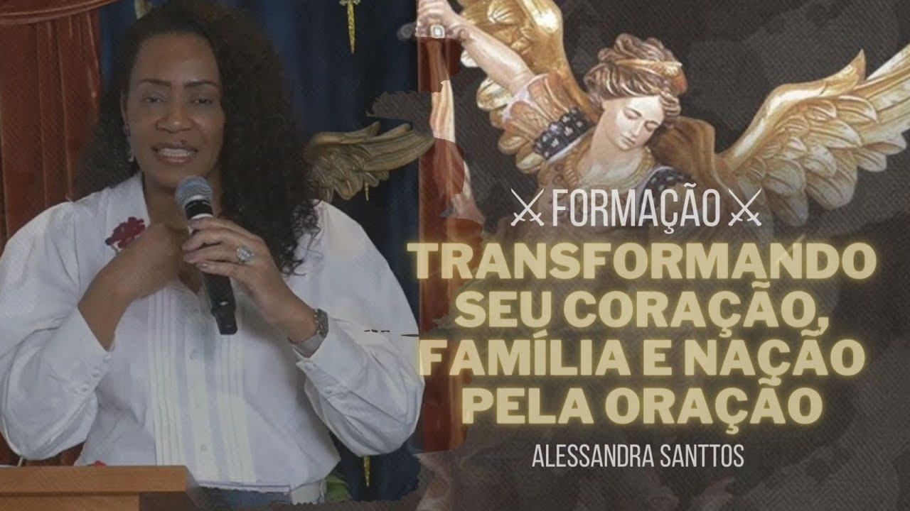 Transformando seu coração, família e nação pela oração | Formação - Alessandra Santtos