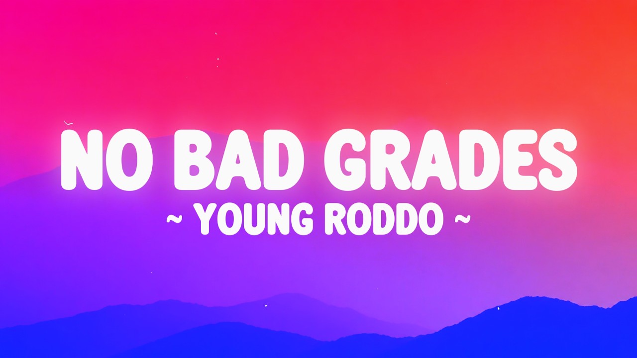 NO BAD GRADES - @Young_Roddo lyrics