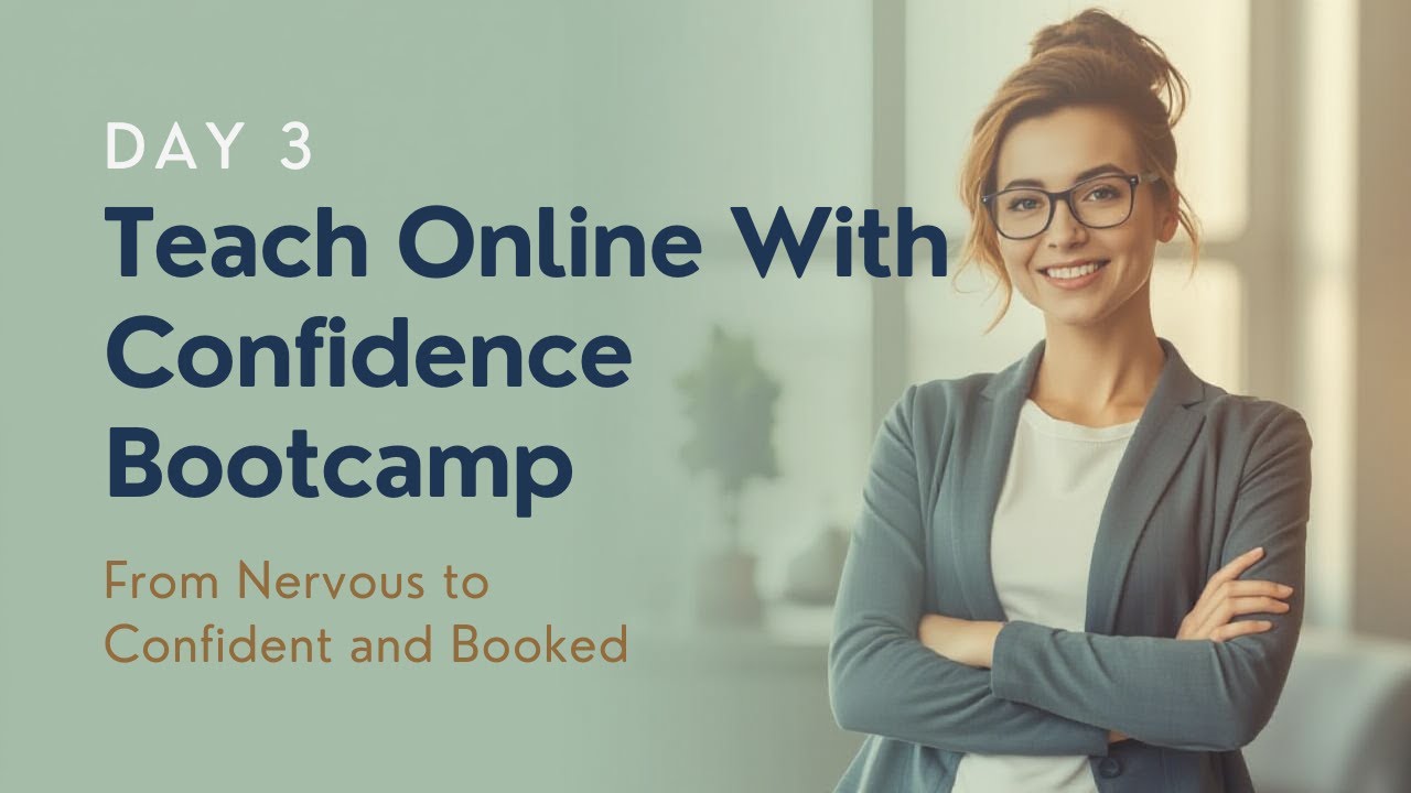 Teach Online With Confidence Bootcamp Day 3: From Nervous to Confident and Booked