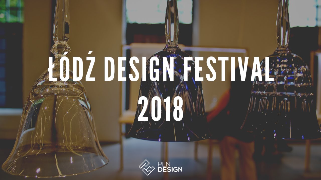 Łódź Design Festival 2018 - Relacja - Hightlights