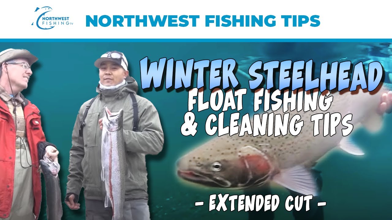 Winter Steelhead Float Fishing and Cleaning Tips - Extended Cut