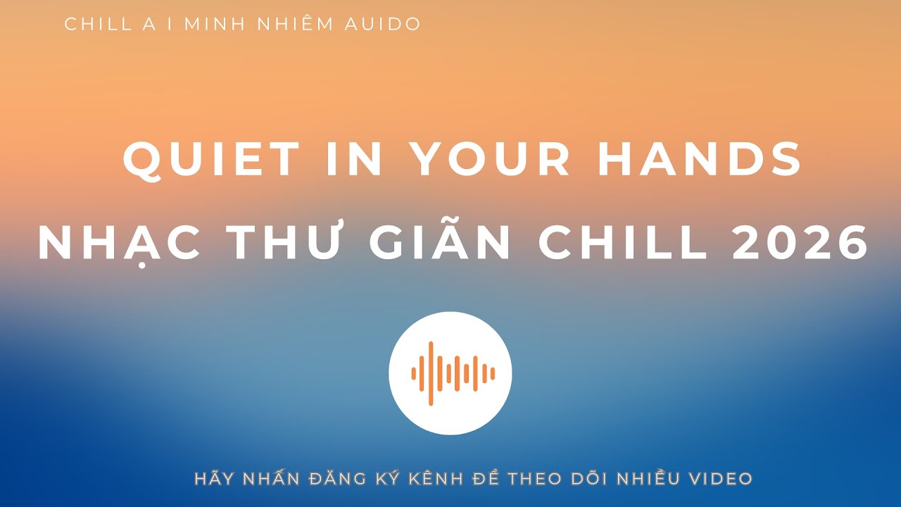 Quiet In Your Hands Chill 2026