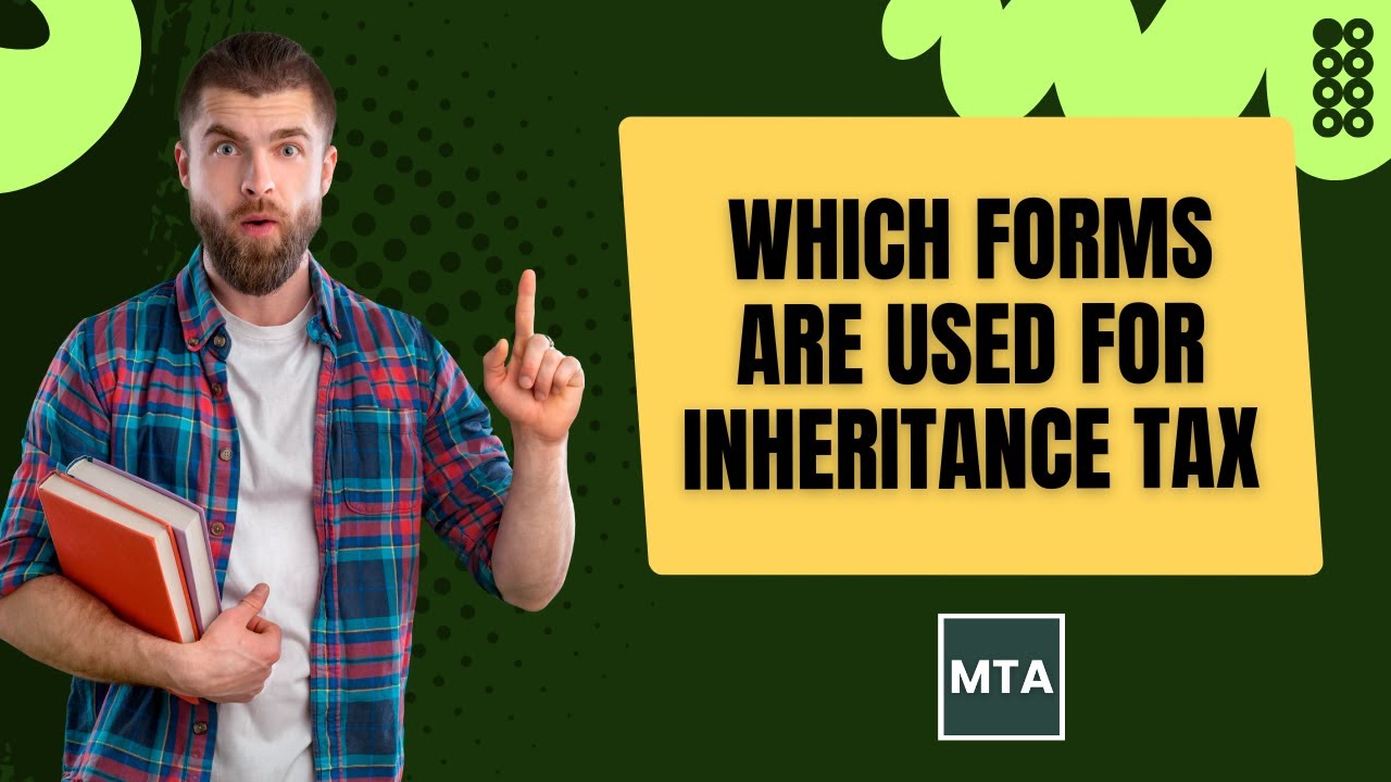 Which Forms Are Used for Inheritance Tax in the UK | IHT Forms Explained | My Tax Accountant (MTA)