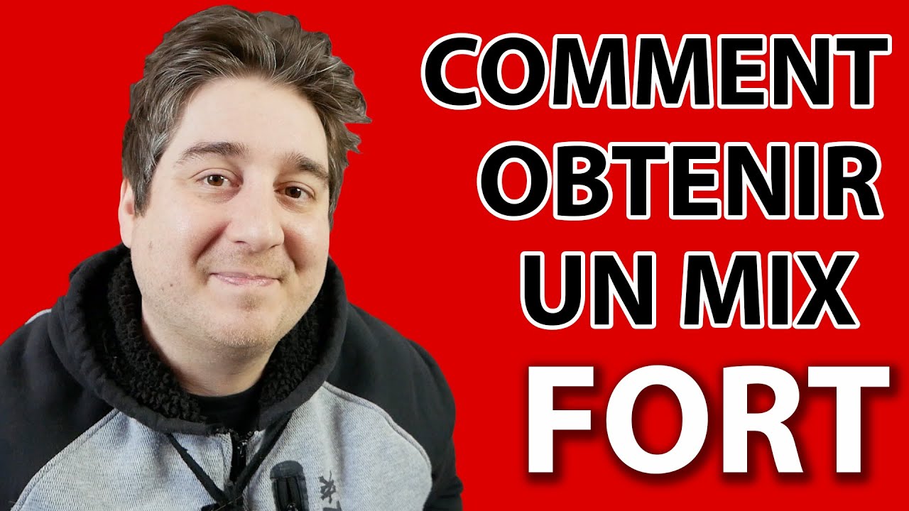 Comment obtenir un mix FORT