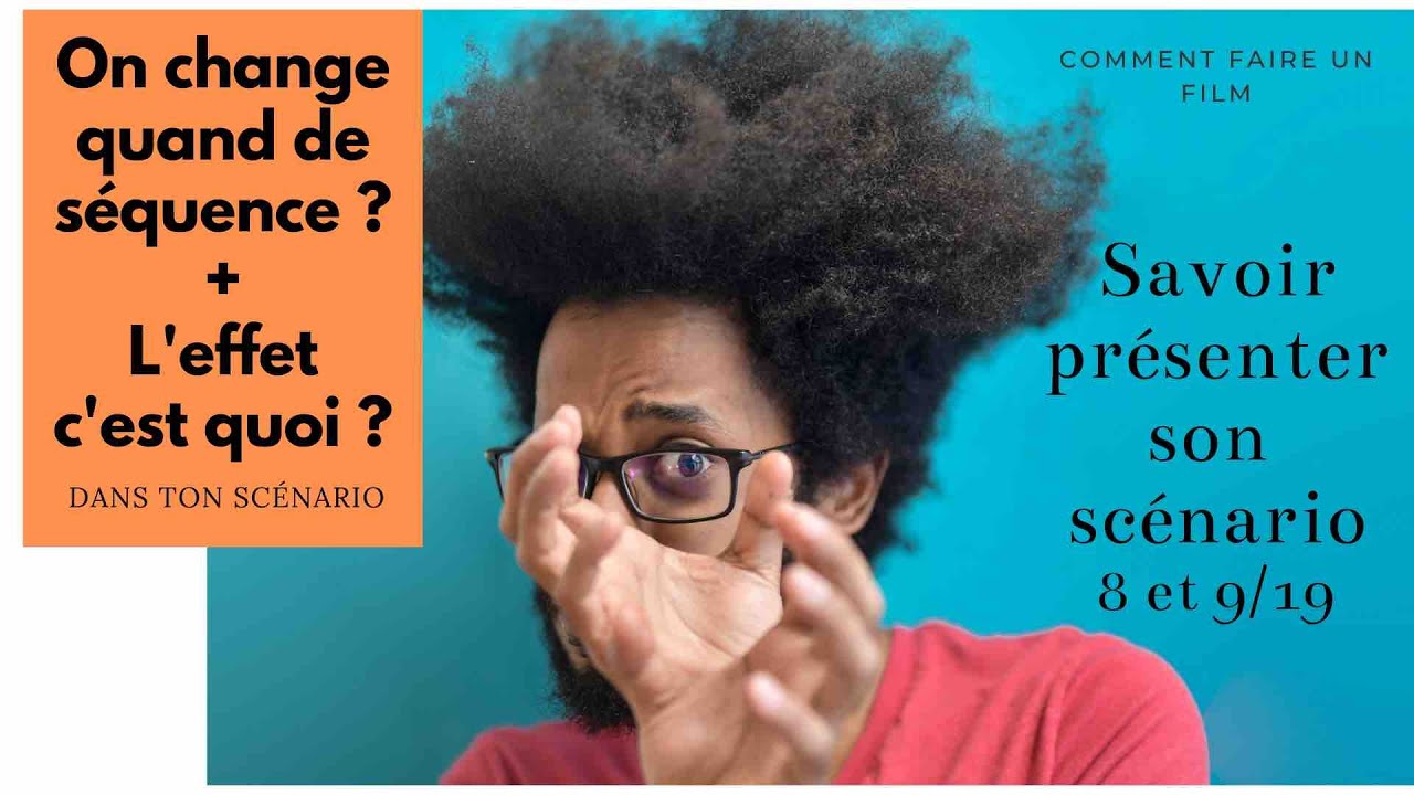 On change quand de séquence ? + c'est quoi l'effet dans ton scénario ?