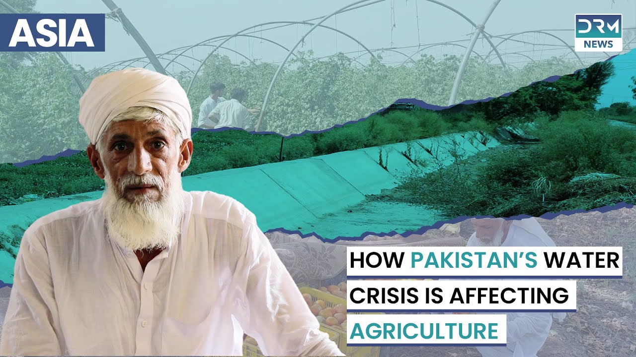 How Pakistan&rsquo;s Water Crisis is Affecting Agriculture | DRM News