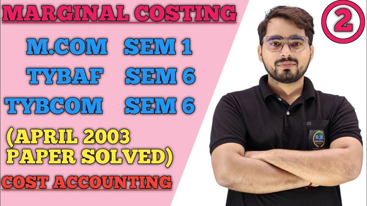 Marginal Costing| TYBCOM/TYBAF Sem -6 | M.Com Sem -1 | Mumbai University|