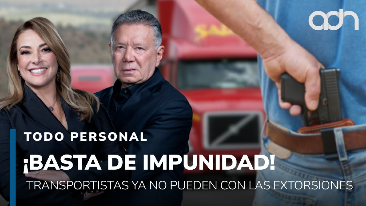 ¡Basta de impunidad! Transportistas ya no pueden con las extorsiones  I Todo Personal