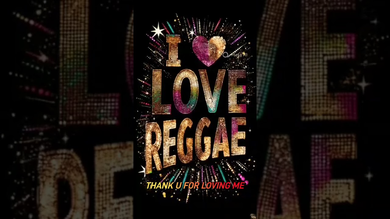 THANK YOU FOR LOVING ME REGGAE
