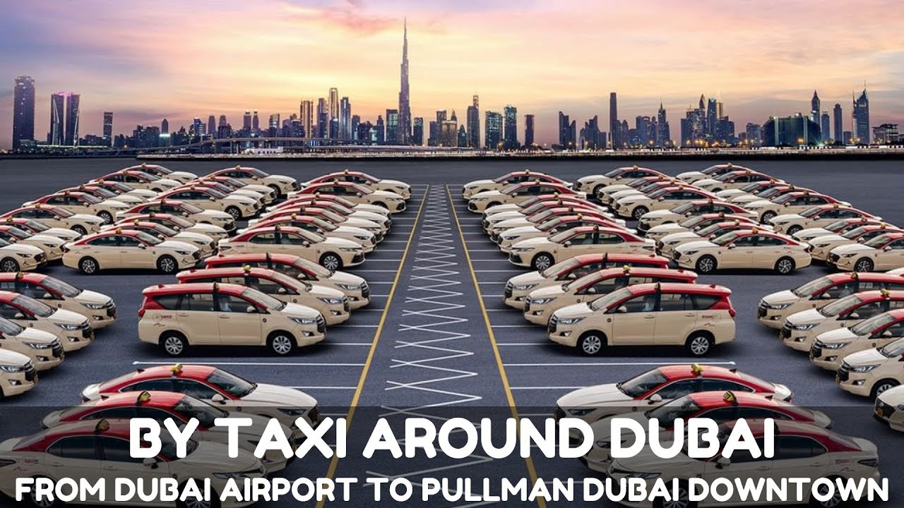 DUBAI TAXI | from Dubai Airport to Pullman Dubai Downtown hotel