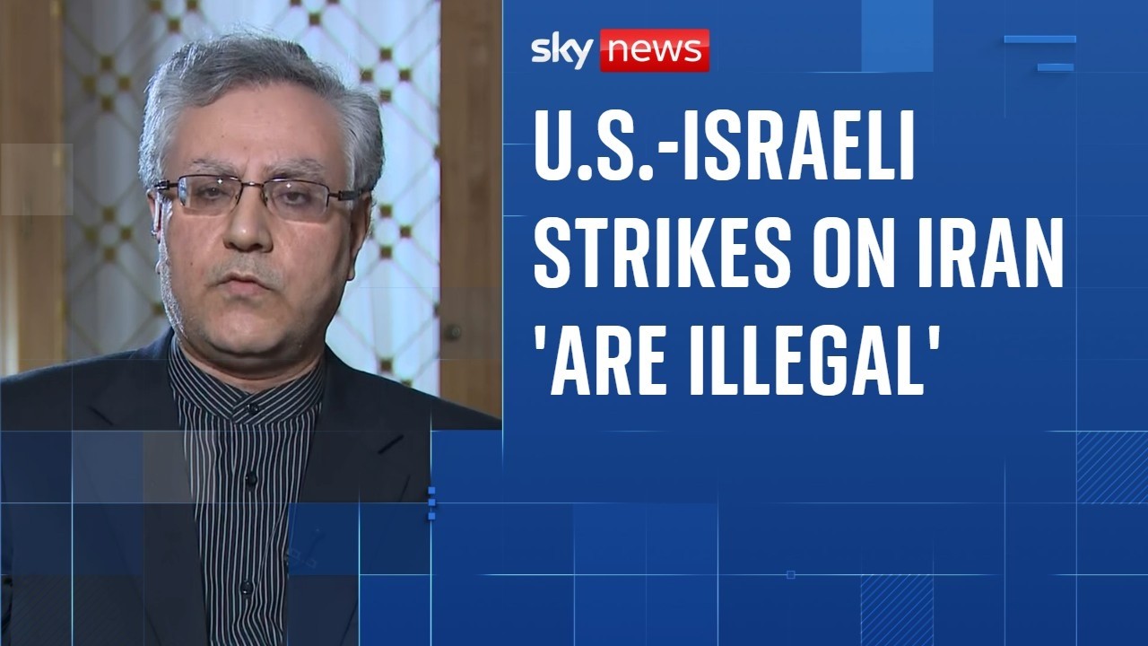 U.S.-Israeli strikes against Iran are 'illegal' and 'criminal', says Iranian ambassador to UK