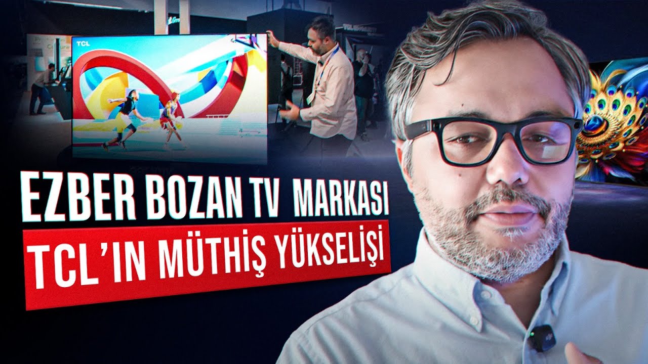 Televizyon rekabetinde b&uuml;y&uuml;k değişim | TCL'in hızlı y&uuml;kselişi (LG'yi de ge&ccedil;ti)
