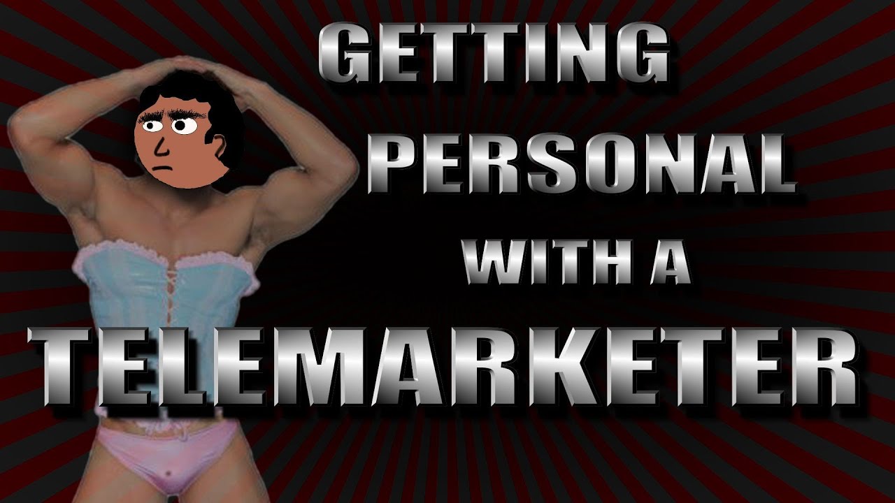 GETTING PERSONAL WITH A TELEMARKETER