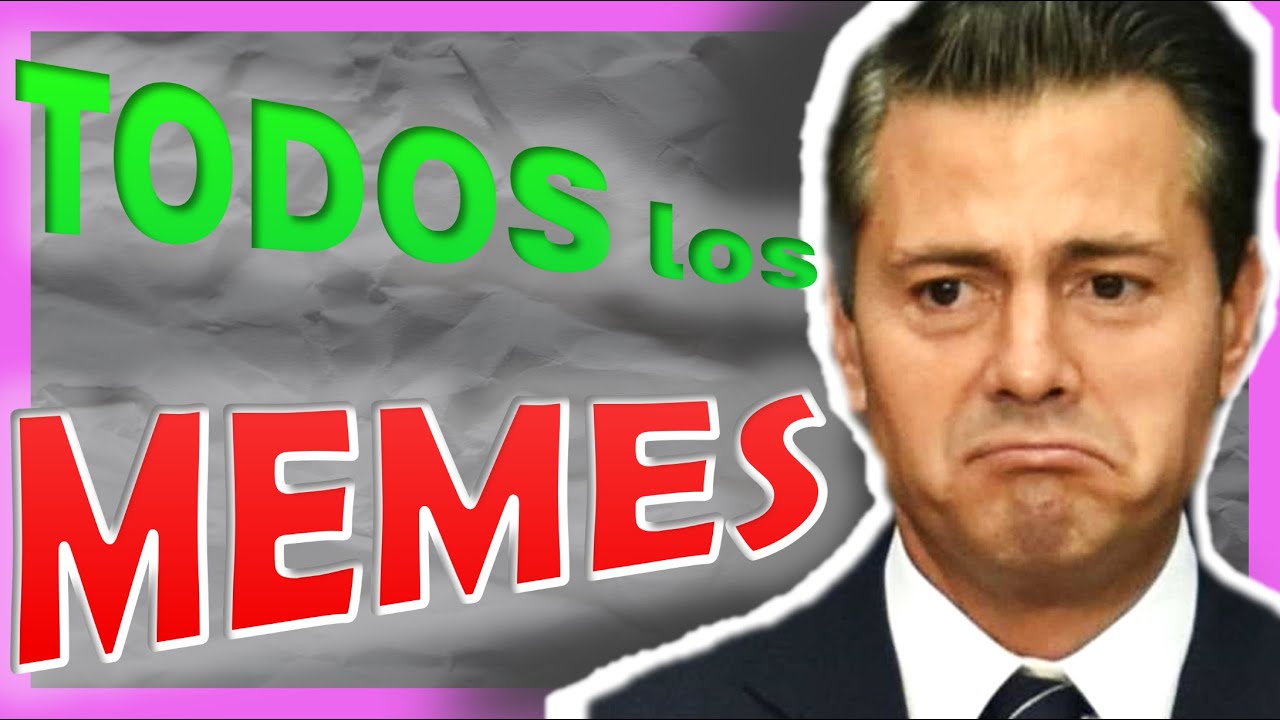 TODOS los MEMES de PEÑA NIETO