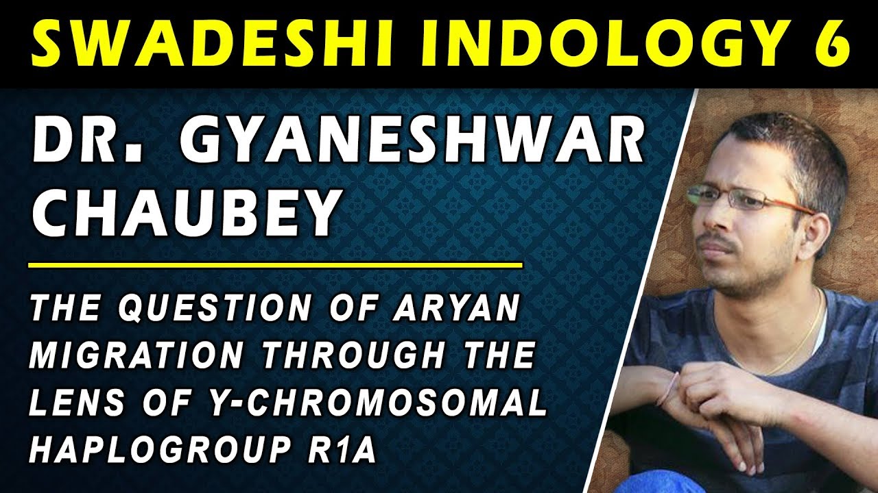 SI 6-The Question of Aryan Migration Through the Lens of Y-Chromosomal Haplogroup R1A - Dr. Chaubey