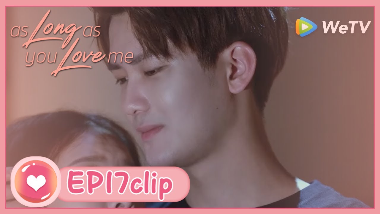 【ENG SUB】As Long As You Love Me EP17 clip:Zhou Yan & Xiao Meng becomes sweet again!