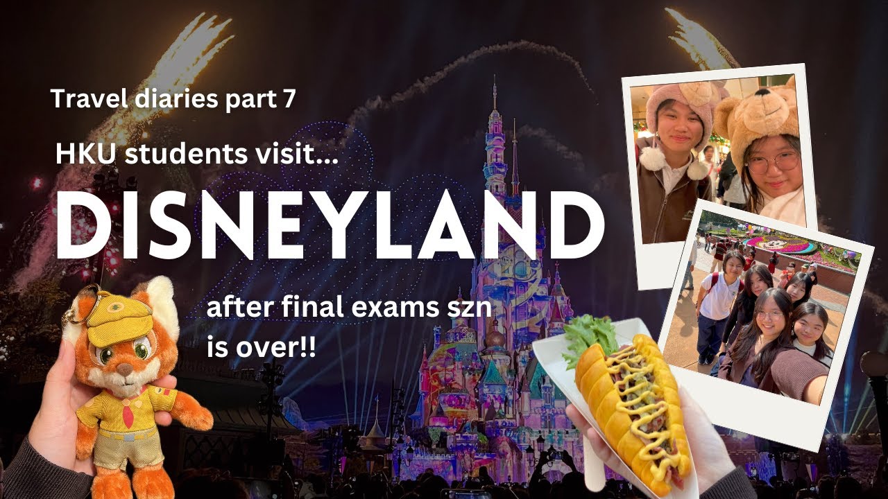 HKU students visit Disneyland after final exam szn! || Travel diaries part 7