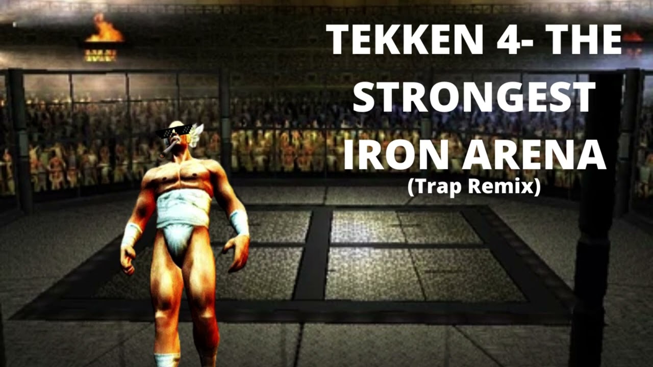 Tekken 4- The Strongest Iron Arena (Trap Remix)