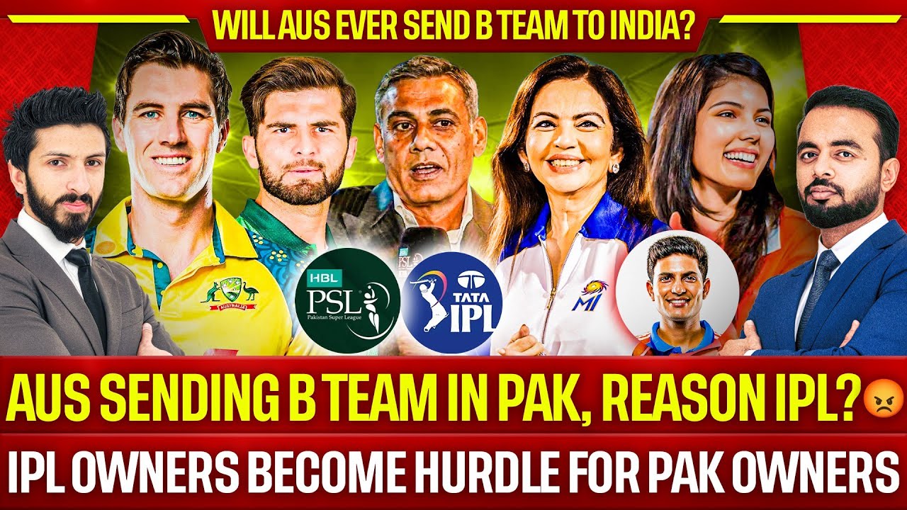 IPL Owners become Hurdle for Pak Owners | Aus Sending B Team in Pak, Reason IPL? 😡| Aus=BCCI?