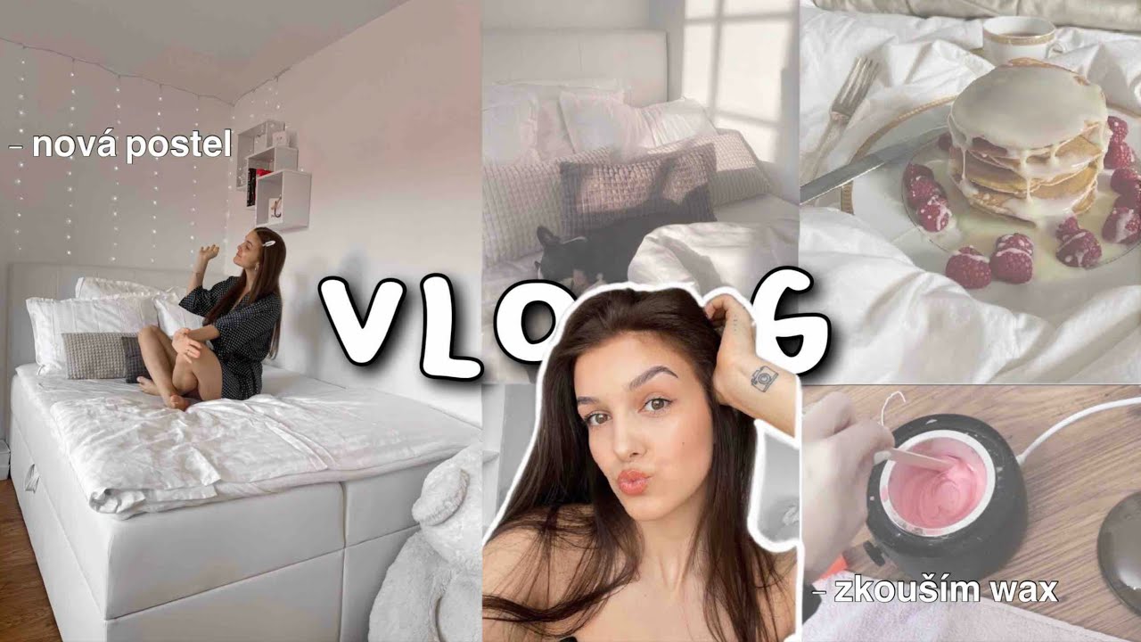 VLOG | nová postel, zkouším depilační vosk, …