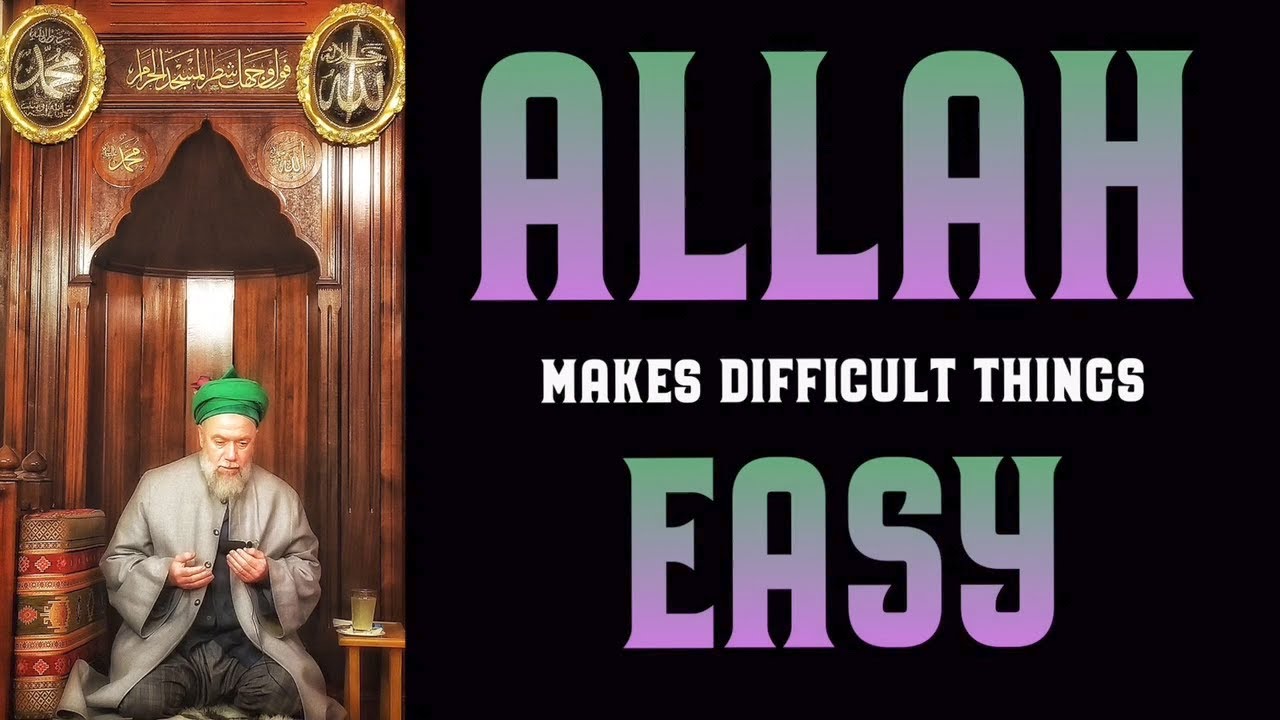 Allah makes difficult things easy by Shaykh Muhammad Mehmet Adil (q) [ENGLISH] + Naqshbandi Bayat