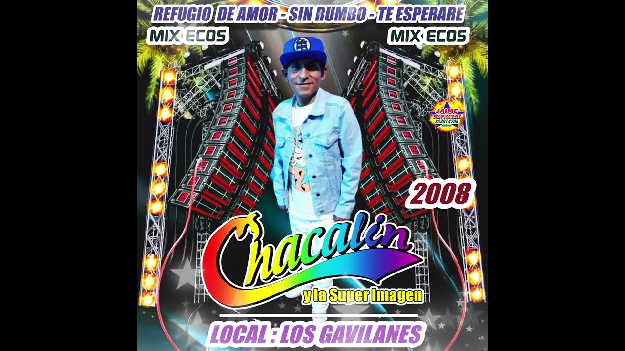 MIX REFUGIO DE AMOR - CHACALIN Y LA SUPER IMAGEN 2008 (LOCAL LOS GAVILANES SJL.)