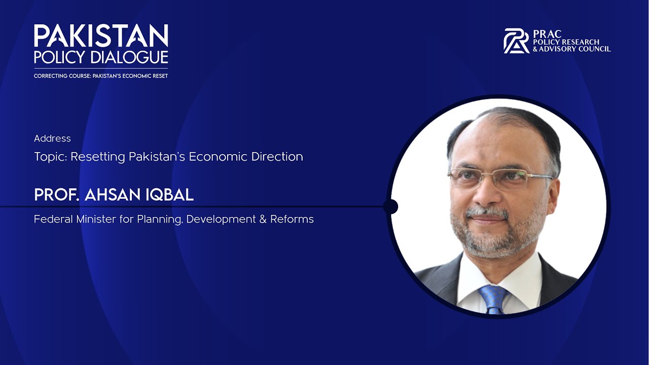 Address by Prof. Ahsan Iqbal, Federal Minister for Planning, Development & Reforms.