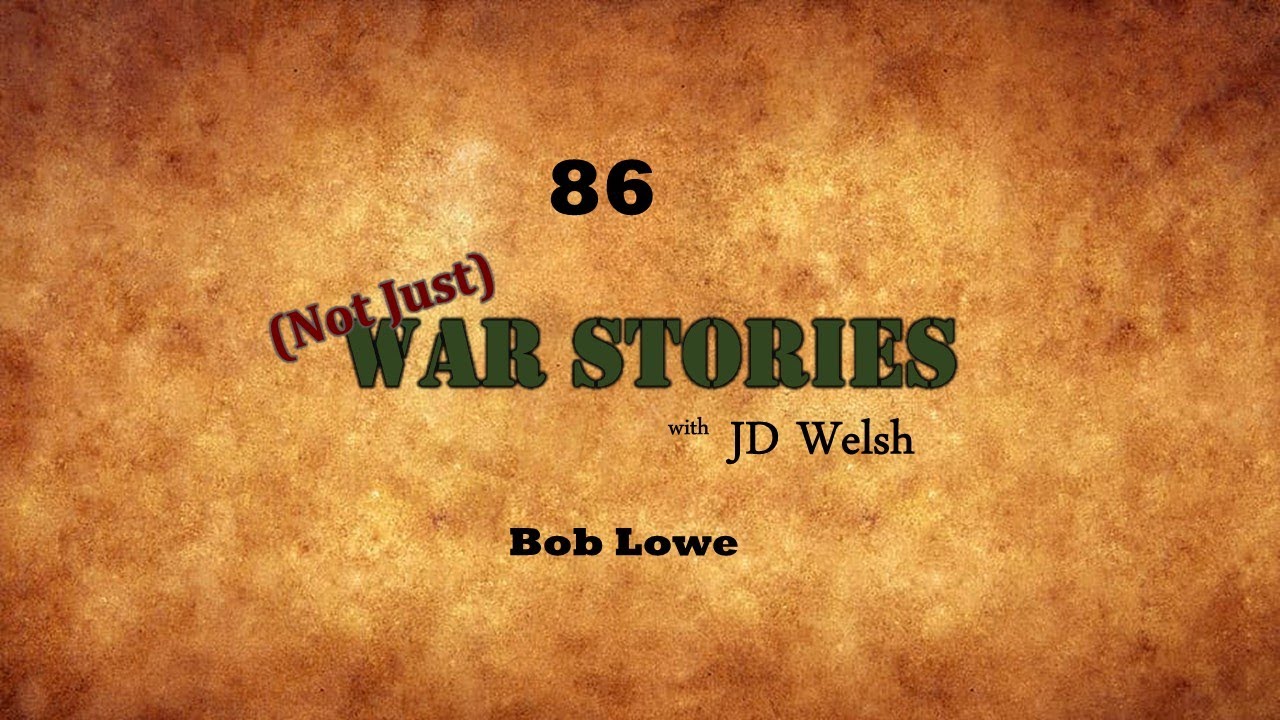 (Not Just) War Stories - Bob Lowe