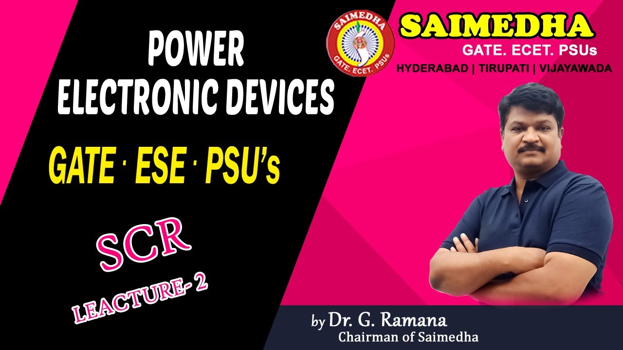 Power Electronics/SCR|| CLASS-6 By Dr.G RAMANA /SAIMEDHA/GATE/GENCO/ TRANSCO/PSU's