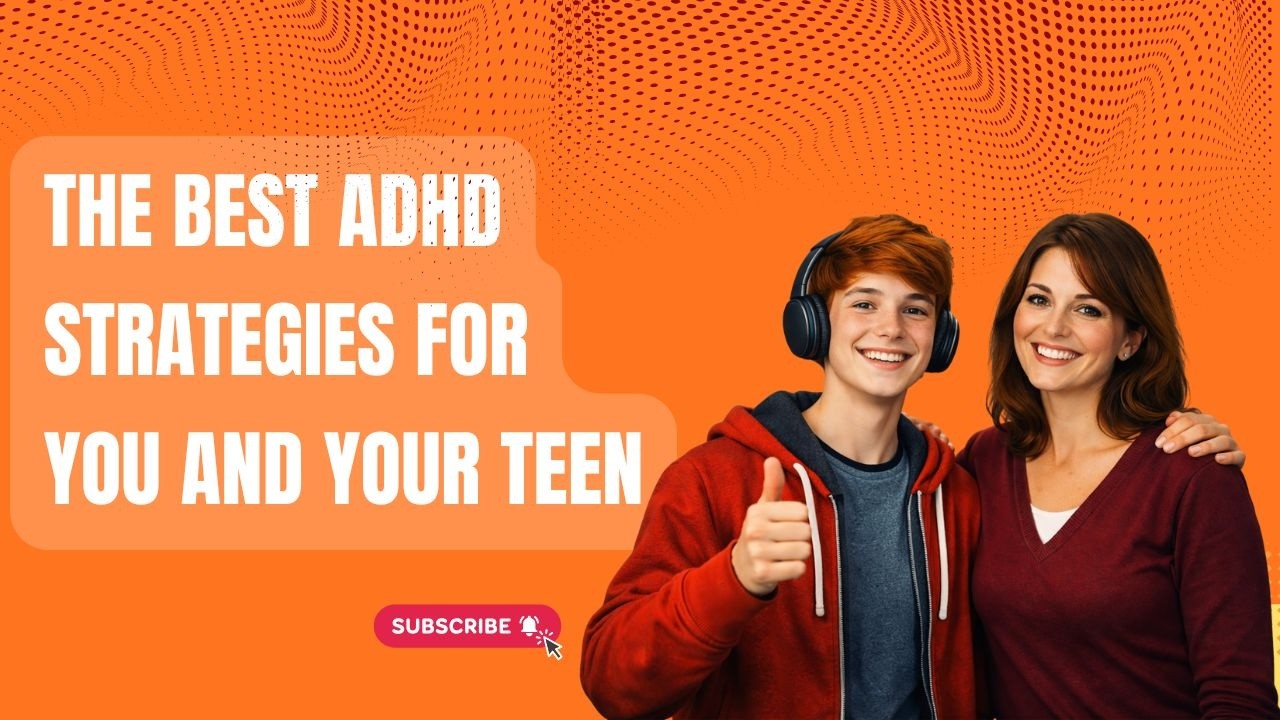 The best adhd strategies for you and your teen