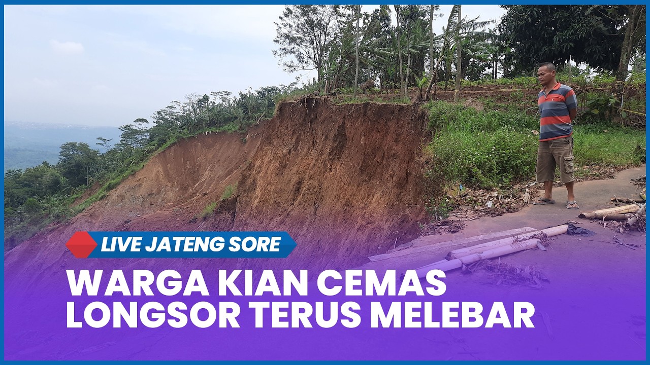 🔵 Live Jateng Sore Selasa, 24 Februari 2026 - Warga Kalongan Ungaran Cemaskan Longsor Terus Melebar