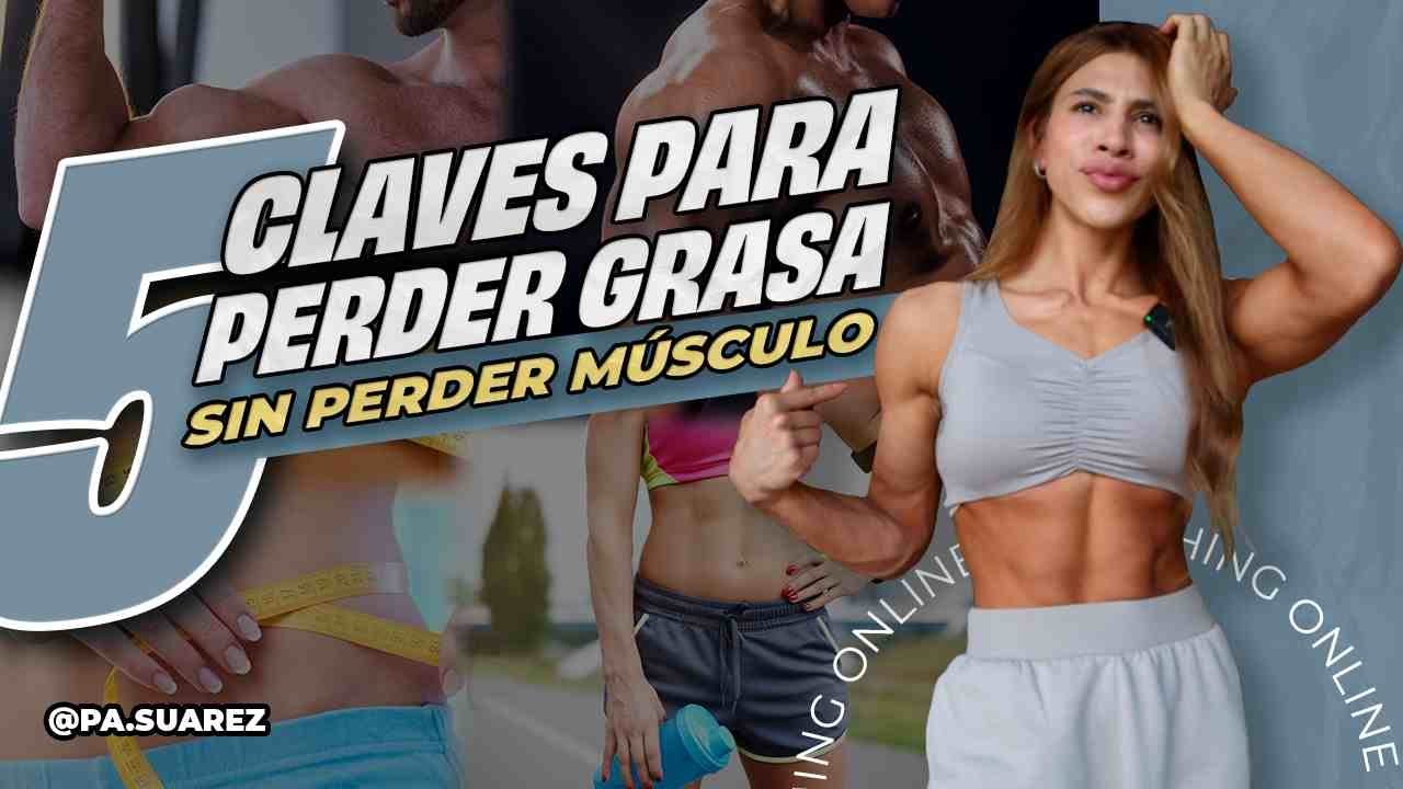 ASÍ VAS A PERDER GRASA SIN PERDER MASA MUSCULAR! 5 CLAVES!