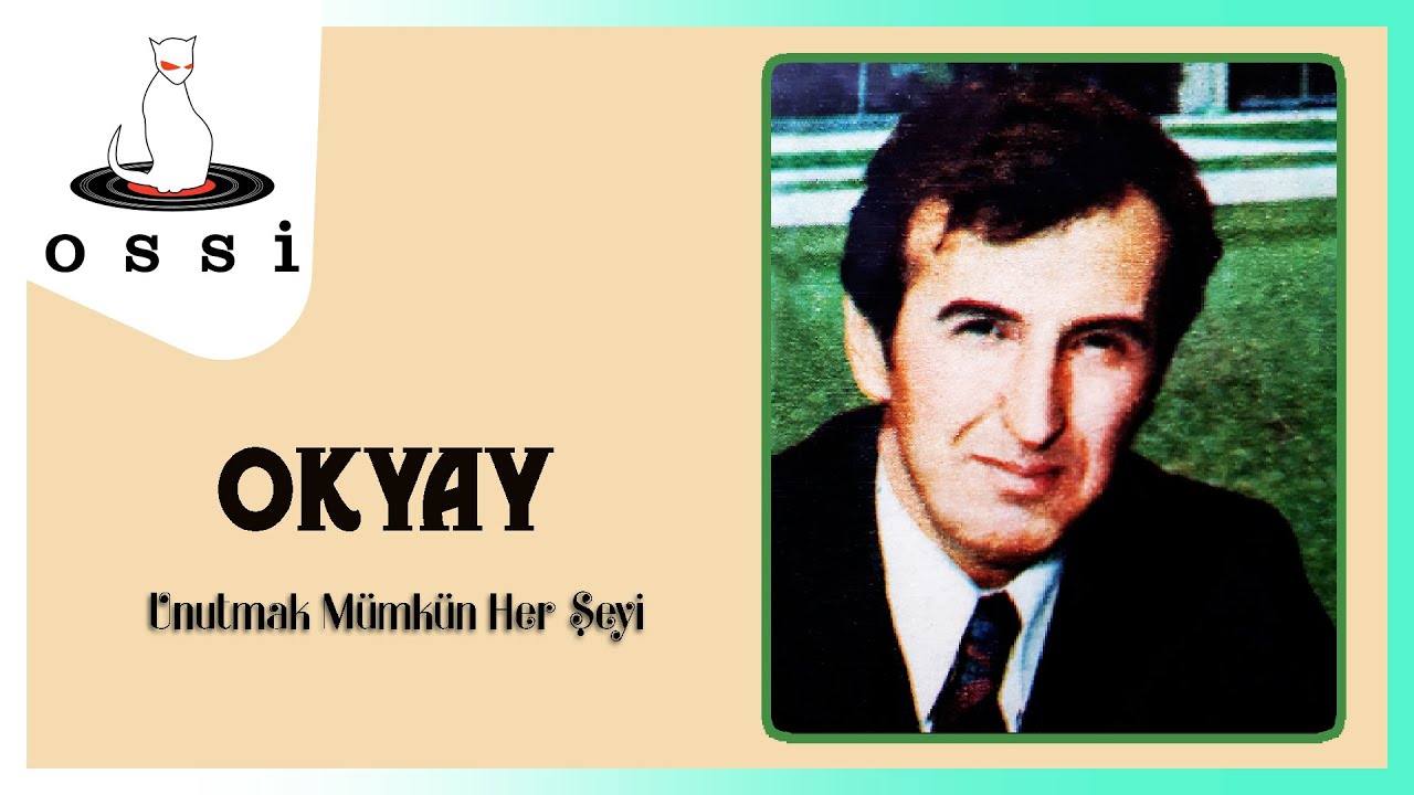 Okyay - Unutmak M&uuml;mk&uuml;n Her Şeyi