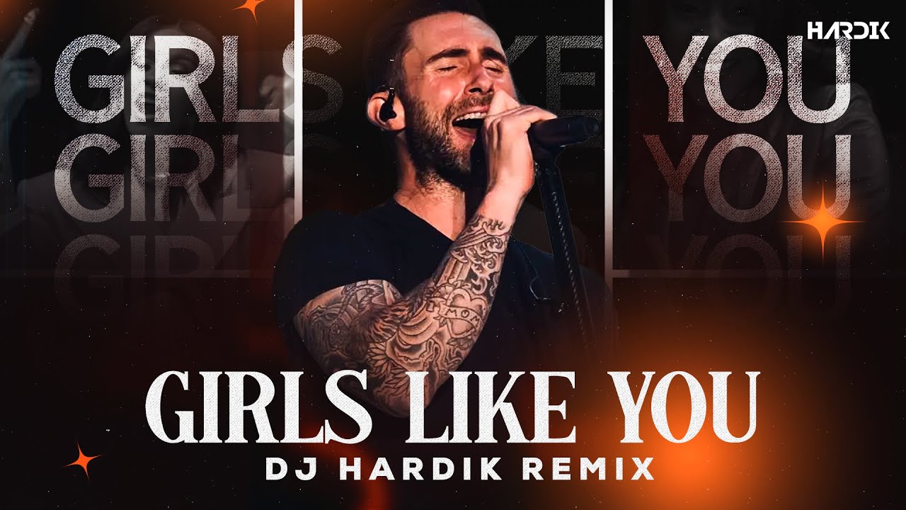 Maroon 5 - Girls Like You (DJ Hardik Remix)