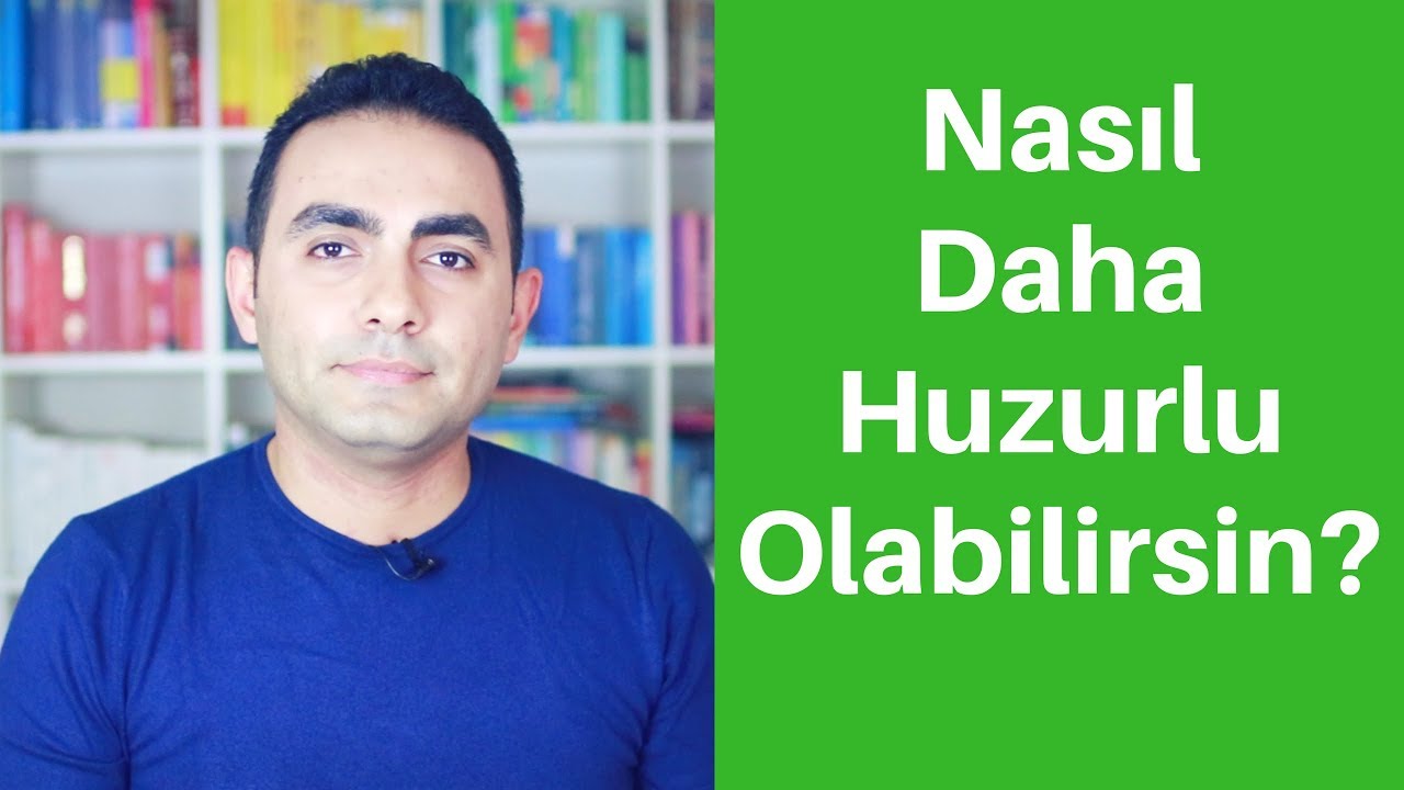 Nasıl Daha Huzurlu Olabilirsin?
