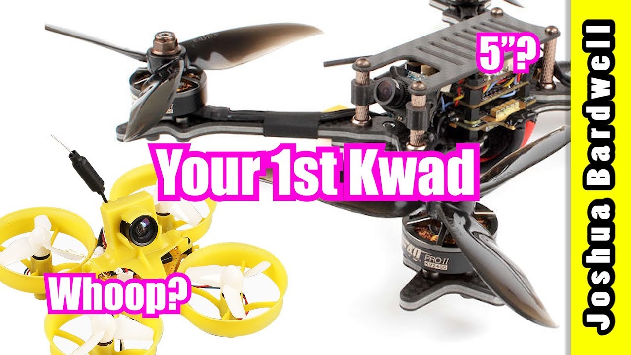 Your First FPV Kwad: Tiny Whoop or 5