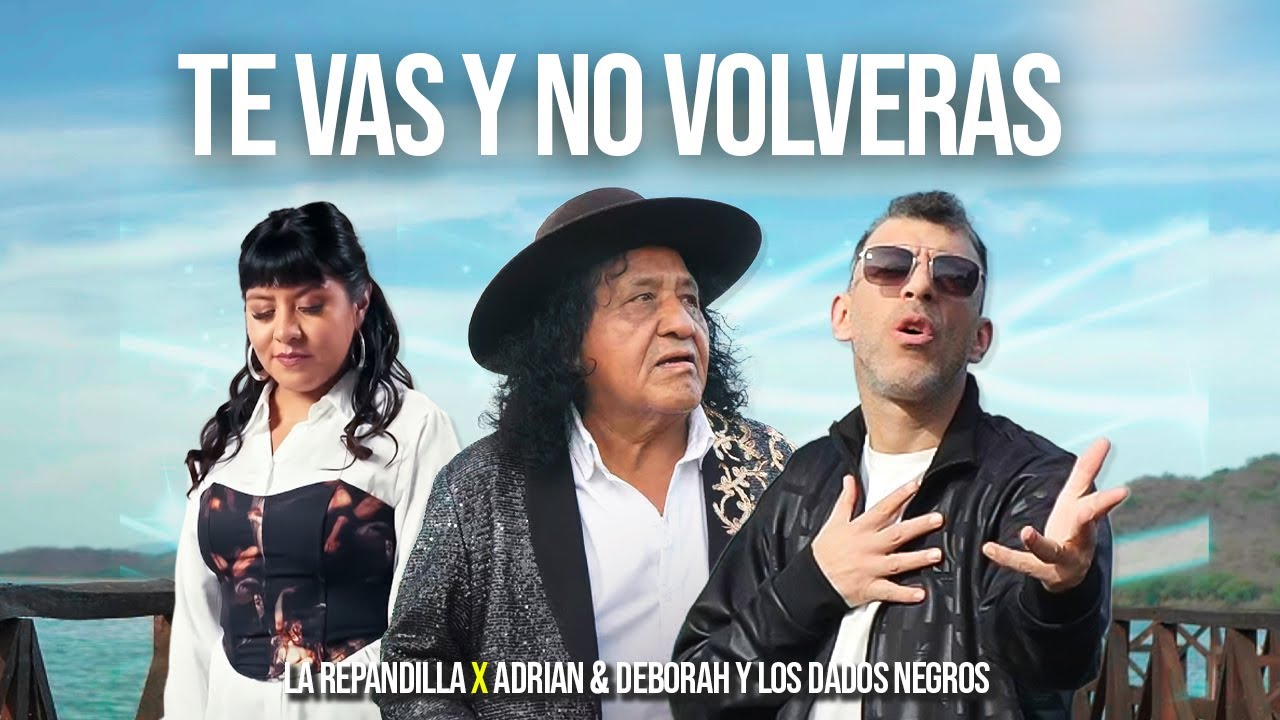 Te Vas y No Volverás - La Repandilla (ft. Adrian & Deborah Y Los Dados Negros)