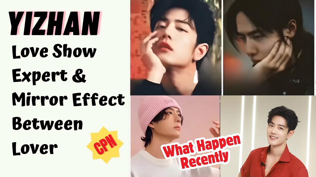 #yizhan Love Show Expert & Mirror Effect Between Lover | What Happen Recently #theuntamed #bjyx