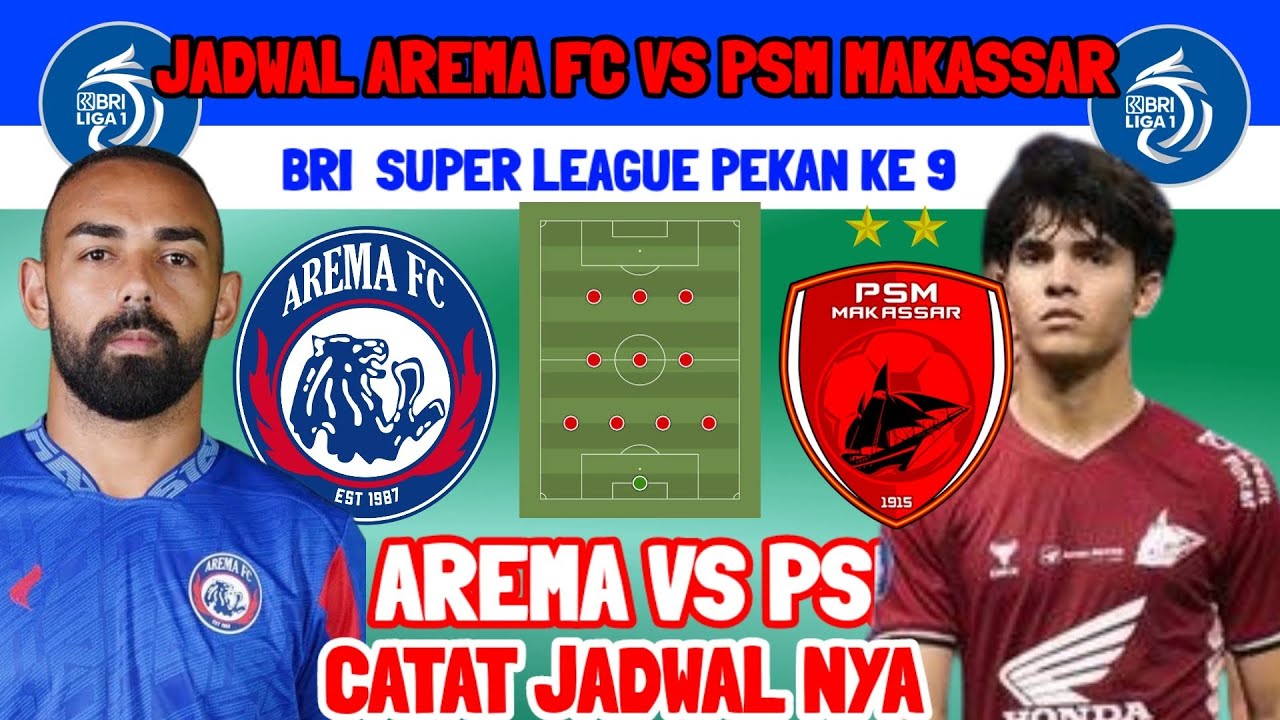 JADWAL AREMA VS PSM MAKASSAR - BRI SUPER LEAGUE PEKAN KE 9 - CATAT JADWAL NYA - LINE UP AREMA FC