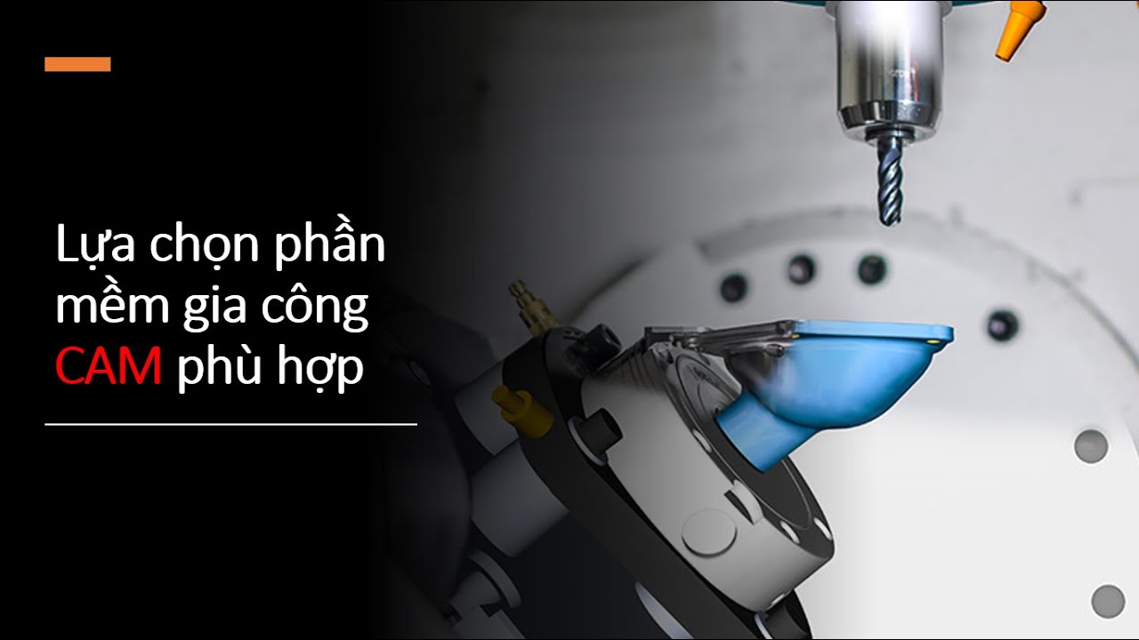Lựa chọn phần mềm gia công CAM phù hợp