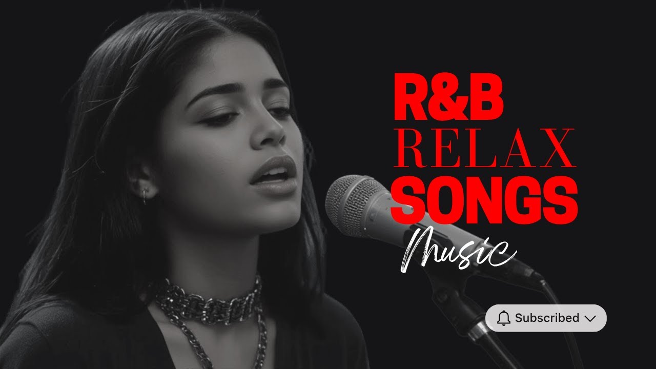 R&B Relax Songs - Top Soulful Playlist for Chill/Comfy/Coffee/Focus/Drive/Work/Sleep/Late Night