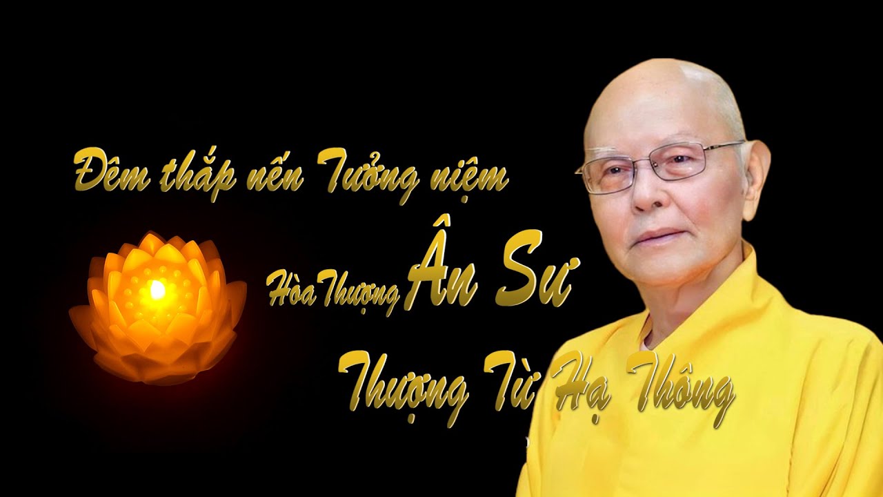 ĐÊM TƯỞNG NIỆM HOÀ THƯỢNG ÂN SƯ THƯỢNG TỪ HẠ THÔNG