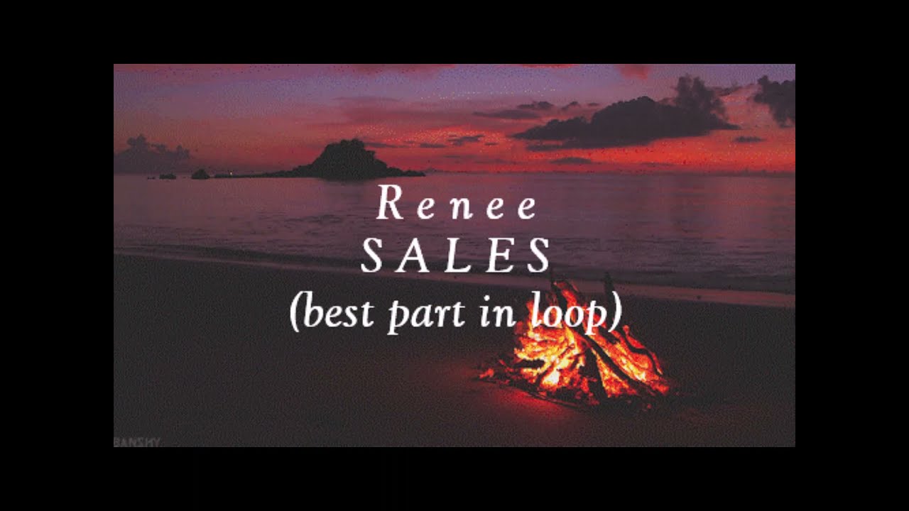 Renee - SALES [ best part in loop, 'You got it' ] 10 minutes