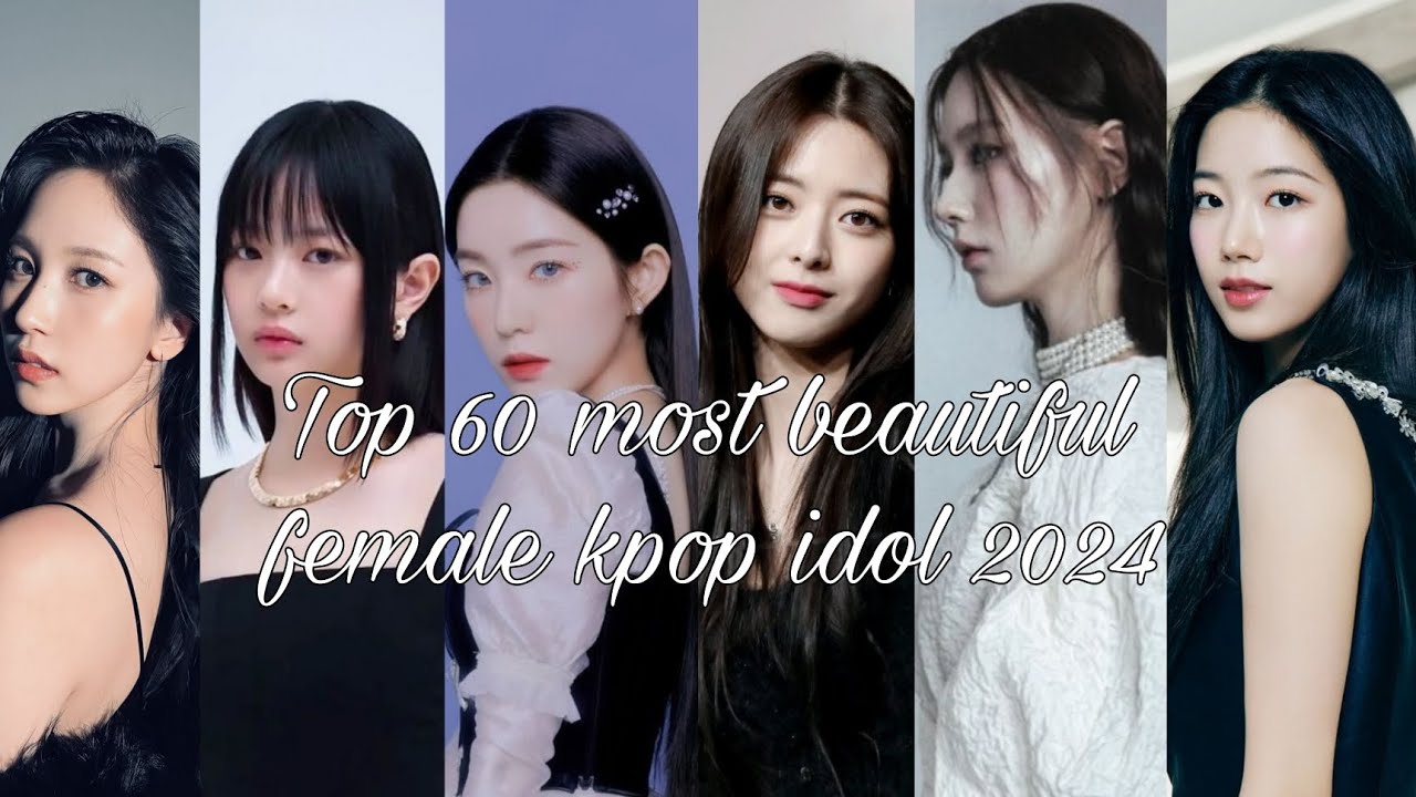Top 60 most beautiful female kpop idol 2024