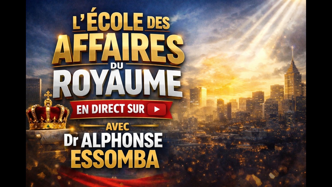🔴 L’ÉCOLE DES AFFAIRES DU ROYAUME – EN DIRECT