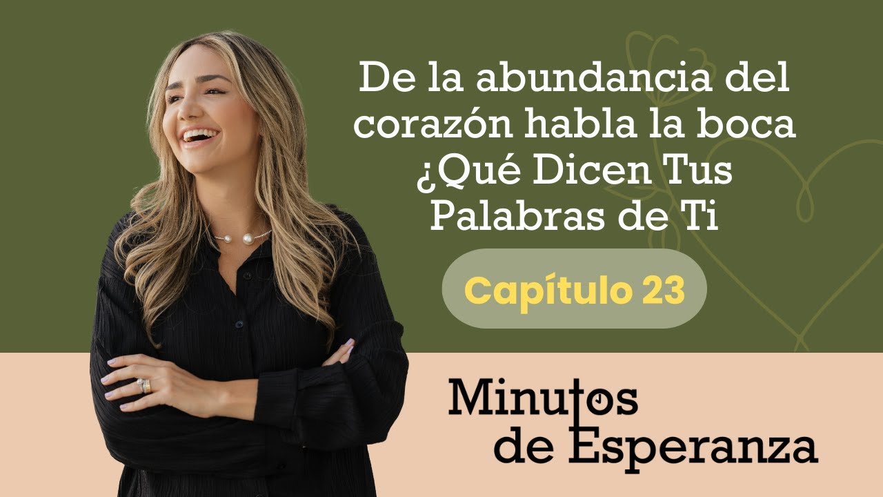 De la Abundancia del Corazón Habla la Boca. ¿Qué Dicen Tus Palabras de Ti | Episodio 23 | Lucas 6:45