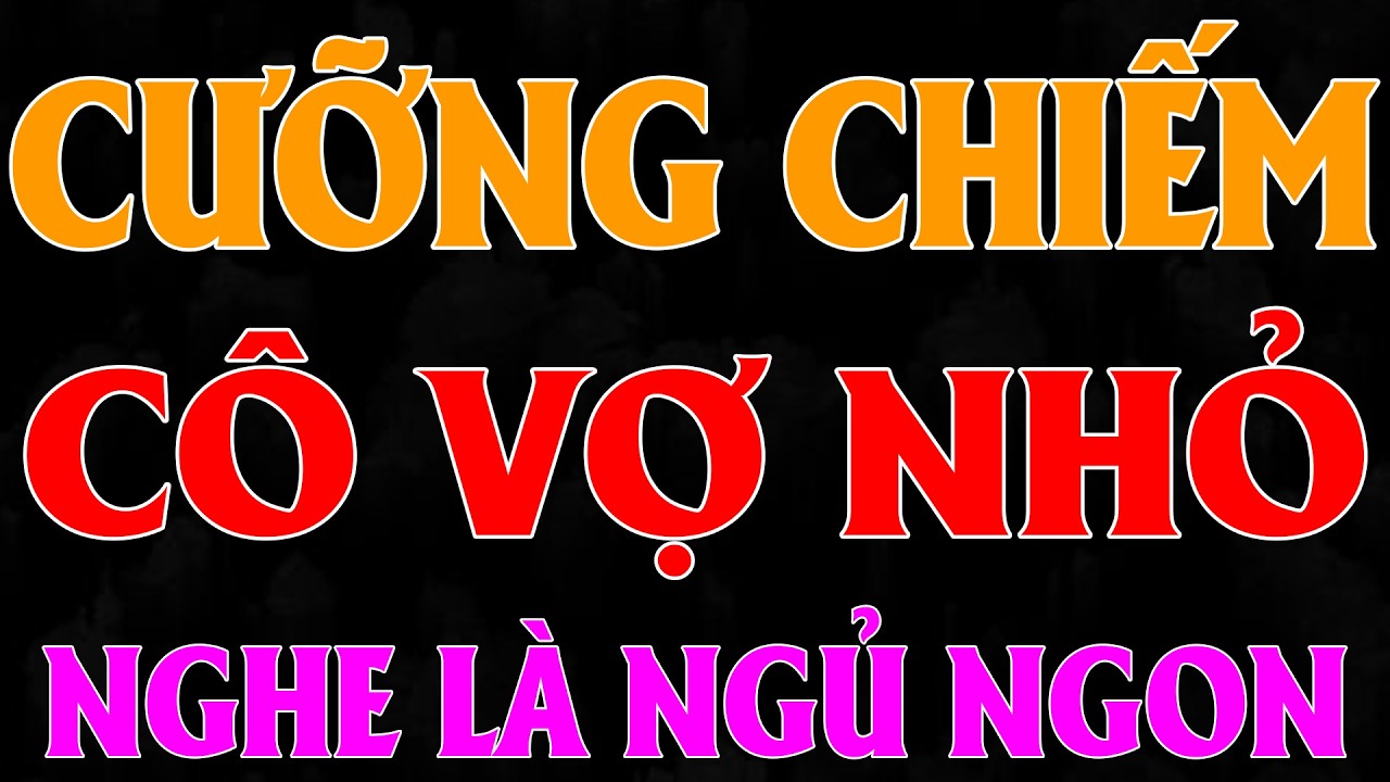 TỔNG TÀI CƯỠNG CHIẾM CÔ VỢ NHỎ | AUDIO TIỂU THUYẾT NGÔN TÌNH HAY MC HẠ VY DIỄN ĐỌC MỚI 2026