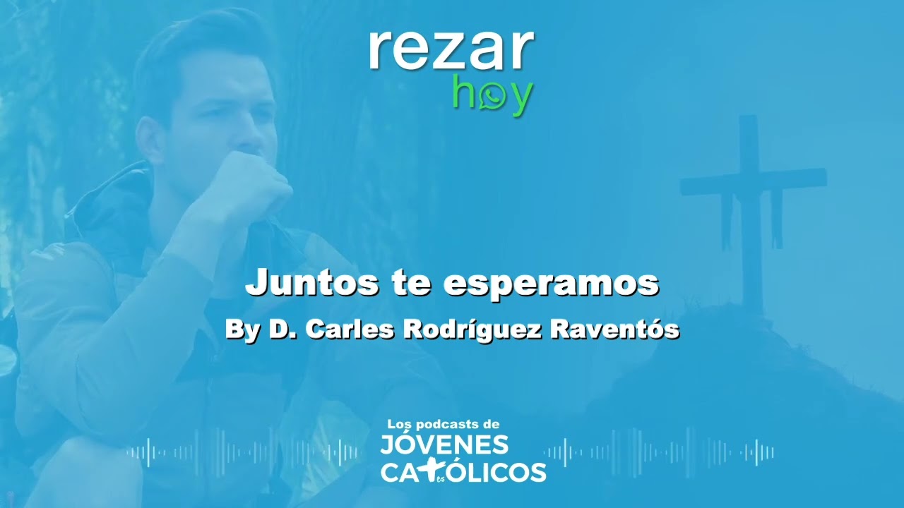 Rezar Hoy - Juntos te esperamos. By D. Carles Rodr&iacute;guez Ravent&oacute;s (ADVIENTO)